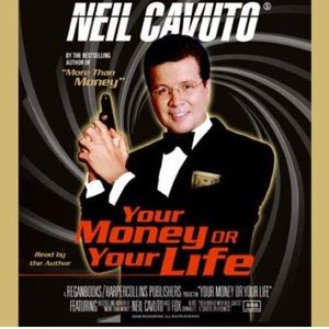 Your Money or Your Life by Neil Cavuto